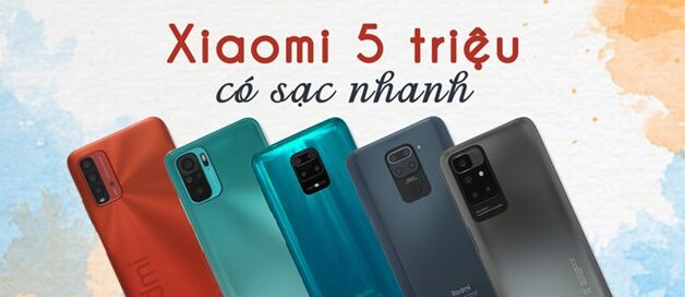 Điểm danh top 6 mẫu smartphone Xiaomi dưới 5 triệu có sạc nhanh